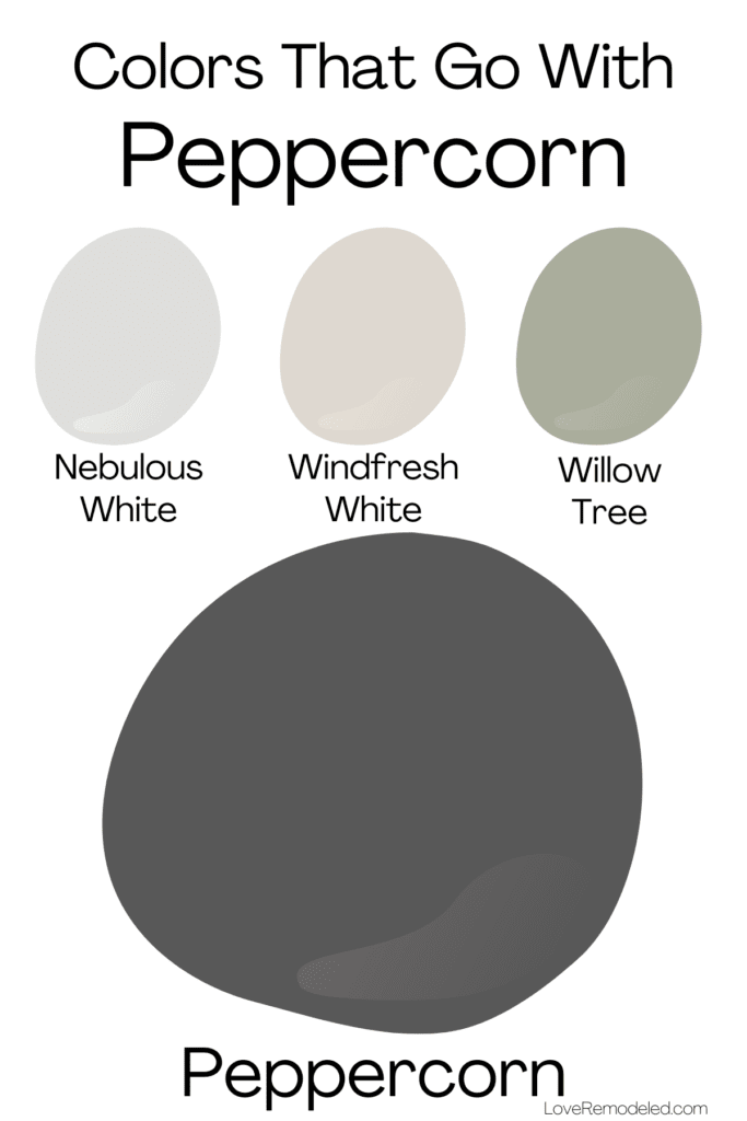 Colors that Go With Peppercorn - Nebulous White, Windfresh White and Willow Tree